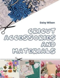 Cricut - Accessories and Materials