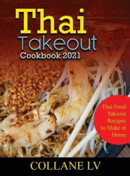Thai Takeout Cookbook 2021 - Thai Food Takeout Recipes to Make at Home