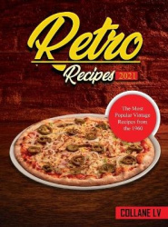 Retro Recipes 2021 - The Most Popular Vintage Recipes from the 1960