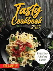 Tasty Cookbook 2021 - Every Day All of the Flavor!
