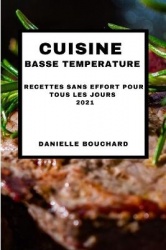 Cuisine Basse Temperature 2021 (Sous Vide Cookbook 2021 French Edition) - Recettes Sans Effort Pour Tous Les Jours