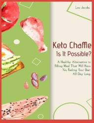 Keto Chaffle - Is It Possible? - A Healthy Alternative to Filling Meal That Will Have You Feeling Your Best All Day Long