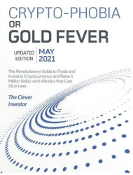 Crypto-Phobia or Gold Fever - The Revolutionary Guide to Trade and Invest in Cryptocurrency and Raise 1 Million Dollars with Alt