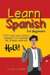 Learn Spanish for Beginners - 1000+ Easy and Common Phrases for Learning the Spanish Language