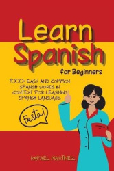 Learn Spanish for Beginners - 1000+ Easy And Common Spanish Words in Context for Learning Spanish Language