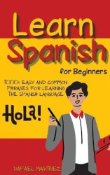 Learn Spanish for Beginners - 1000+ Easy and Common Phrases for Learning the Spanish Language