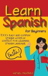 Learn Spanish for Beginners - 1000+ Easy And Common Spanish Words in Context for Learning Spanish Language