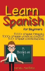 Learn Spanish for Beginners - 3 Books in 1 - 1000+ Spanish Phrases, 1000+ Spanish Words in Context, 100+ Spanish Conversations