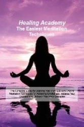 The Easiest Meditation Techniques: The Complete Guide for Opening Your Third Eye with Chakra Meditation Techniques for Achieving
