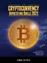 The Cryptocurrency Investing Bible 2021 - Do You Want to Know the Best Strategies to Make Money?