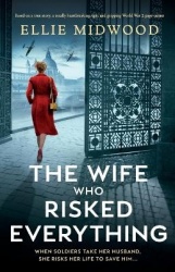 The Wife Who Risked Everything - Based on a true story, a totally heartbreaking, epic and gripping World War 2 page-turner