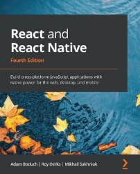 React and React Native - Build cross-platform JavaScript applications with native power for the web, desktop, and mobile