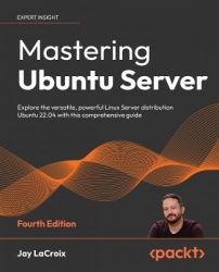 Mastering Ubuntu Server - Explore the versatile, powerful Linux Server distribution Ubuntu 22.04 with this comprehensive guide