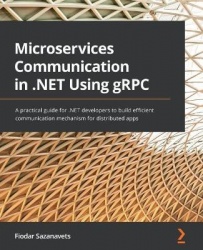 Microservices Communication in .NET Using gRPC - A practical guide for .NET developers to build efficient communication mechanis