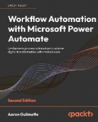 Workflow Automation with Microsoft Power Automate - Use business process automation to achieve digital transformation with minim