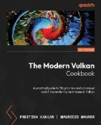 The Modern Vulkan Cookbook - A practical guide to 3D graphics and advanced real-time rendering techniques in Vulkan
