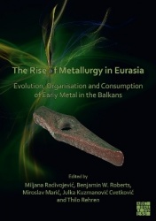 The Rise of Metallurgy in Eurasia - Evolution, Organisation and Consumption of Early Metal in the Balkans