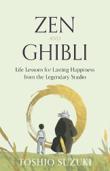 Zen and Ghibli - Life Lessons for Lasting Happiness from the Legendary Studio