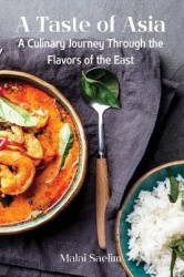 A Taste of Asia - A Culinary Journey Through the Flavors of the East