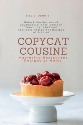 Copycat Cuisine - Unlock the Secrets of Gourmet Delights: Unleash Your Inner Chef and Replicate Restaurant Recipes with Ease!