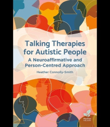 Talking Therapies for Autistic People - A Neuroaffirmative and Person-Centred Approach
