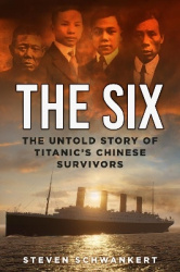 The Six - The Untold Story of Titanic’s Chinese Survivors
