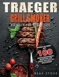 Traeger Grill Smoker Kochbuch für Einsteiger