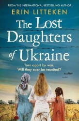 The Lost Daughters of Ukraine - A heartbreaking WW2 historical novel inspired by a true story - From the bestselling author of T