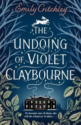 The Undoing of Violet Claybourne - The captivating, wintry gothic mystery of family secrets, lies and the darkest deception, wit