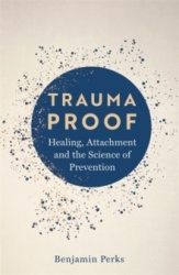 Trauma Proof - Healing, Attachment and the Science of Prevention