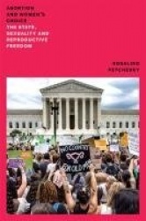 Abortion and Women's Choice - The State, Sexuality and Reproductive Freedom