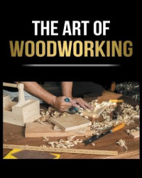 Woodworking Simplified - The Complete Guide for Beginners to Start your Projects at Home
