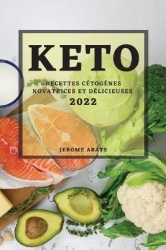Keto2022 - Recettes Cétogènes Novatrices Et Délicieuses