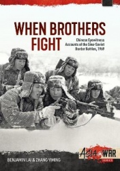When Brothers Fight - Chinese Eyewitness Accounts of the Sino-Soviet Border Battles, 1969
