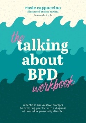 The Talking About BPD Workbook - Reflections and Creative Prompts for Exploring Your Life with a Diagnosis of Borderline Persona