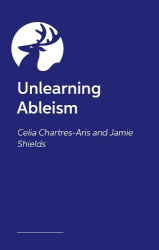 Unlearning Ableism - The Ultimate, No-Nonsense Guide to Understanding Disability and Unlearning Ableism