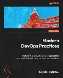 Modern DevOps Practices - Implement, secure, and manage applications on the public cloud by leveraging cutting-edge tools