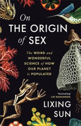 On the Origin of Sex - The Weird and Wonderful Science of How Our Planet is Populated