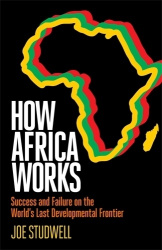 How Africa Works - Success and Failure on the World's Last Developmental Frontier