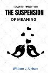 Sexulated Topology and the Suspension of Meaning
