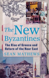 The New Byzantines - The Rise of Greece and Return of the Near East
