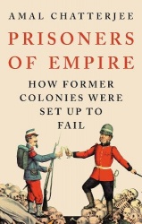 Prisoners of Empire - How Former Colonies Were Set Up to Fail