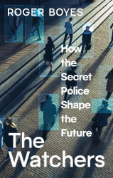 The Watchers - How the Secret Police Shape the Future