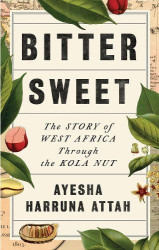 Bitter Sweet - The Story of West Africa Through the Kola Nut