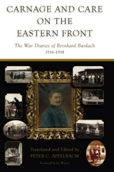 Carnage and Care on the Eastern Front - The War Diaries of Bernhard Bardach, 1914-1918
