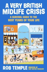 A Very British Midlife Crisis - A Survival Guide to the Best Years of Your Life