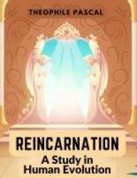 Reincarnation - A Study in Human Evolution