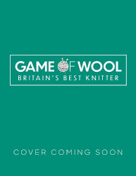 Game of Wool - How to get knitting, with 20 projects to create at home