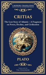 Critias - The Lost Story of Atlantis - A Fragment on Power, Decline, and Civilization