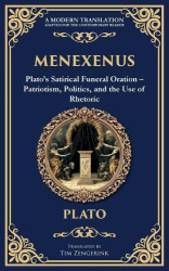 Menexenus - Plato's Satirical Funeral Oration - Patriotism, Politics, and the Use of Rhetoric